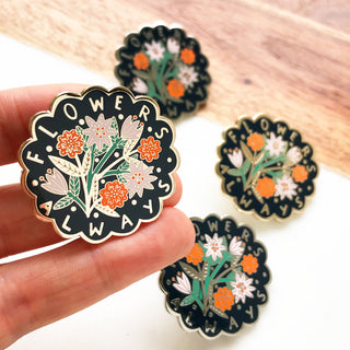 LIMITED EDITION Flowers Always Pin Badge - 2019