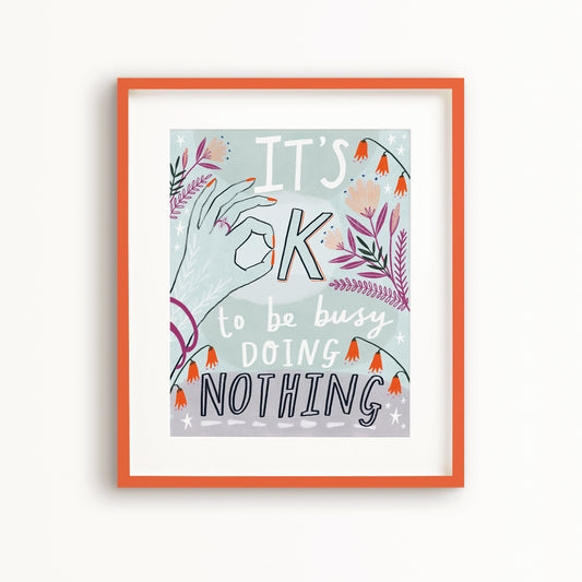It's OK to be Busy Doing Nothing Art Print