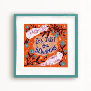It's Just the Beginning Art Print
