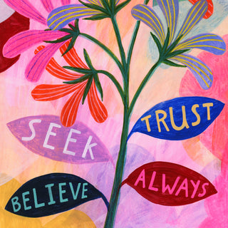 Seek, Trust, Believe, Always Art Print