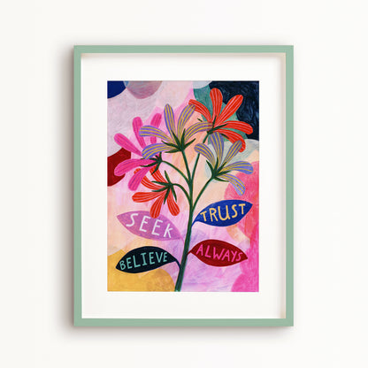 Seek, Trust, Believe, Always Art Print