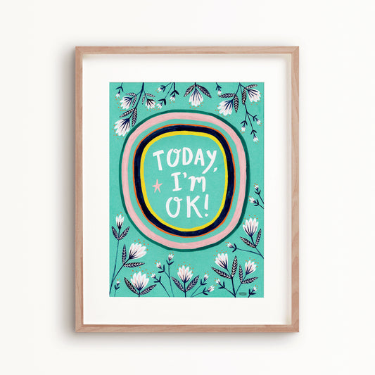 Today, I'm OK! Art Print