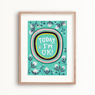 Today, I'm OK! Art Print