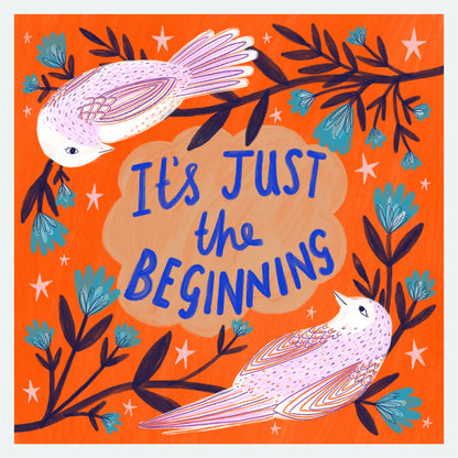 It's Just the Beginning Art Print