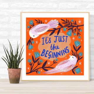 It's Just the Beginning Art Print