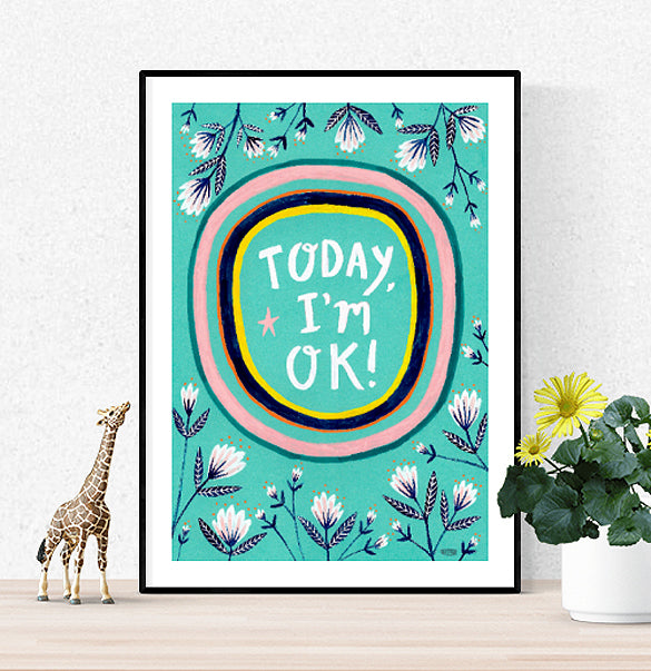 Today, I'm OK! Art Print