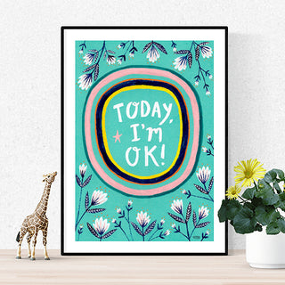Today, I'm OK! Art Print