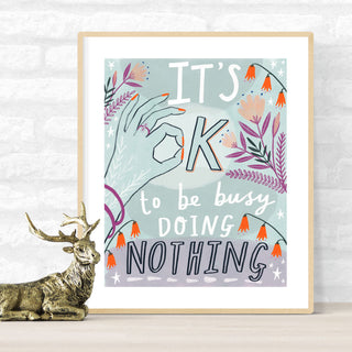 It's OK to be Busy Doing Nothing Art Print